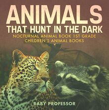 Animals That Hunt In The Dark - Nocturnal Animal Book 1st Grade | Children s Animal Books