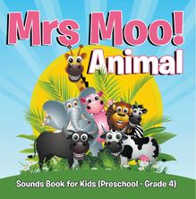 Mrs. Moo! Animal: Sounds Book for Kids (Preschool - Grade 4)