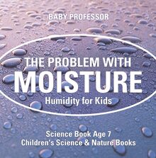 The Problem with Moisture - Humidity for Kids - Science Book Age 7 | Children s Science & Nature Books