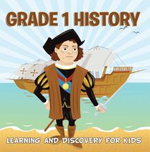 Grade 1 History: Learning And Discovery For Kids