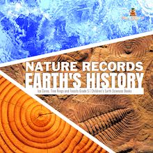 Nature Records Earth s History | Ice Cores, Tree Rings and Fossils Grade 5 | Children s Earth Sciences Books