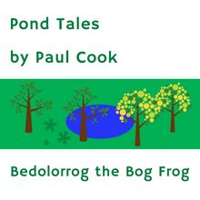 Pond Tales: Bedolorrog the Bog Frog