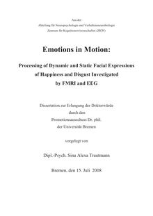 Emotions in motion [Elektronische Ressource] : processing of dynamic and static facial expressions of happiness and disgust investigated by FMRI and EEG / vorgelegt von Sina Alexa Trautmann