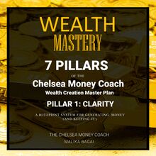 Wealth Mastery: 7 Pillars of the Chelsea Money Coach Wealth Creation Master Plan: Pillar 1 - Clarity