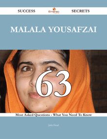 Malala Yousafzai 63 Success Secrets - 63 Most Asked Questions On Malala Yousafzai - What You Need To Know