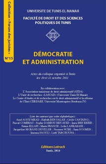 Démocratie et Administration : Actes du Colloque Organisé à Tunis : Les 10 et 11 Octobre 2011