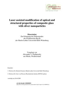 Laser assisted modification of optical and structural properties of composite glass with silver nanoparticles [Elektronische Ressource] / vorgelegt von Alexander V. Podlipensky
