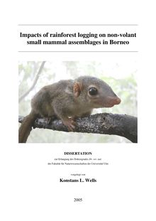 Impacts of rainforest logging on non-volant small mammal assemblages in Borneo [Elektronische Ressource] / vorgelegt von Konstans L. Wells