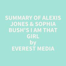 Summary of Alexis Jones & Sophia Bush s I Am That Girl