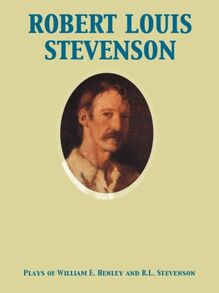Plays of William E. Henley and R.L. Stevenson