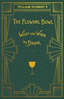 William Schmidt s The Flowing Bowl - When and What to Drink