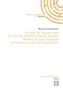 Le corps et l espace dans Les Voix de Marrakech d Ellias Canetti, Makbara de Juan Goytisolo et Marrakch medine de Claude Ollier