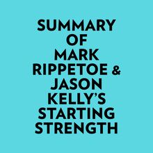 Summary of Mark Rippetoe & Jason Kelly s Starting Strength