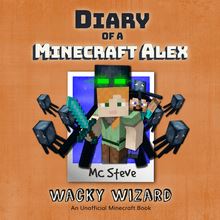 Diary of a Minecraft Alex Book 4: Wacky Wizard (An Unofficial Minecraft Diary Book)