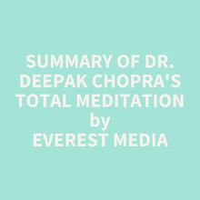 Summary of Dr. Deepak Chopra s Total Meditation