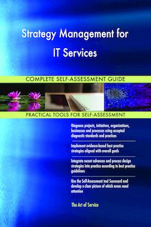 Strategy Management for IT Services Complete Self-Assessment Guide