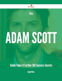 This Adam Scott Guide Takes It Further - 184 Success Secrets