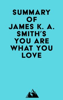 Summary of James K. A. Smith s You Are What You Love