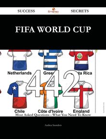 FIFA World Cup 442 Success Secrets - 442 Most Asked Questions On FIFA World Cup - What You Need To Know
