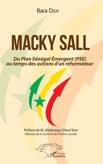 Macky Sall Du Plan Sénégal Emergent (PSE) au temps des actions d un réformateur