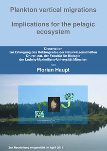 Plankton vertical migrations - Implications for the pelagic ecosystem [Elektronische Ressource] / Florian Haupt. Betreuer: Herwig Stibor