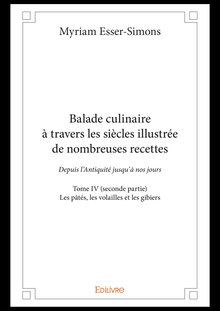 Balade culinaire à travers les siècles illustrée de nombreuses recettes - Tome IV (seconde partie) :