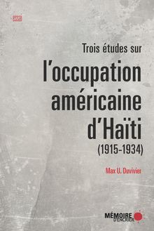 Trois études sur l occupation américaine d Haïti (1915-1934)