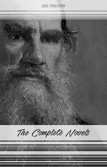 Leo Tolstoy: The Complete Novels and Novellas (War and Peace, Anna Karenina, Resurrection, The Death of Ivan Ilyich...)