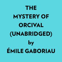 The Mystery Of Orcival (Unabridged)
