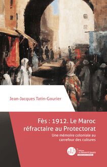 Fès 1912 : le Maroc réfractaire au Protectorat