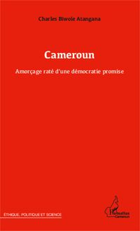Cameroun Amorçage raté d une démocratie promise