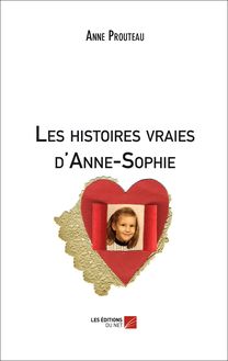 Les histoires vraies d Anne-Sophie