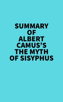 Summary of Albert Camus s The Myth of Sisyphus