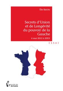 Secrets d Union et de Longévité du pouvoir de Gauche - 6 mai 2012 à 20XX