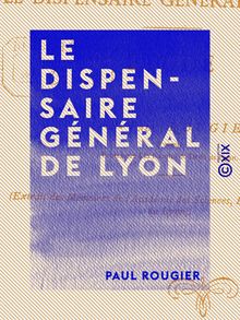 Le Dispensaire général de Lyon - Étude