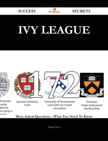Ivy League 172 Success Secrets - 172 Most Asked Questions On Ivy League - What You Need To Know