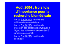 Août 2004 : trois lois d importance pour la recherche biomédicale