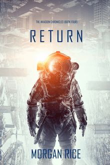 Return (The Invasion Chronicles—Book Four): A Science Fiction Thriller