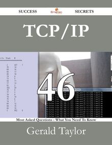 TCP/IP 46 Success Secrets - 46 Most Asked Questions On TCP/IP - What You Need To Know