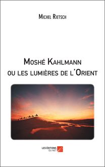 Moshé Kahlmann ou les lumières de l Orient