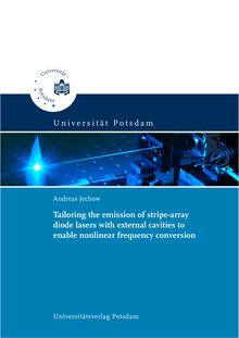 Tailoring the emission of stripe-array diode lasers with external cavities to enable nonlinear frequency conversion [Elektronische Ressource] / Andreas Jechow