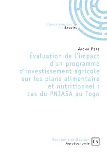 Évaluation de l impact d un programme d investissement agricole sur les plans alimentaire et nutritionnel : cas du PNIASA au Togo