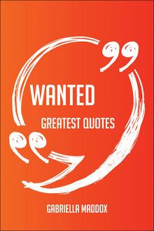 Wanted Greatest Quotes - Quick, Short, Medium Or Long Quotes. Find The Perfect Wanted Quotations For All Occasions - Spicing Up Letters, Speeches, And Everyday Conversations.