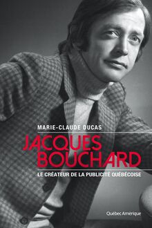 Jacques Bouchard : Le père de la publicité québécoise