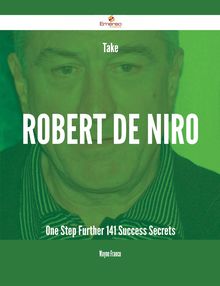 Take Robert De Niro One Step Further - 141 Success Secrets