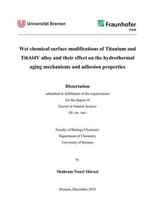 Wet chemical surface modifications of Titanium and Ti6Al4V alloy and their effect on the hydrothermal aging mechanisms and adhesion properties [Elektronische Ressource] / by Shahram Nouri Shirazi