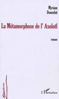 La Métamorphose de l Axolotl