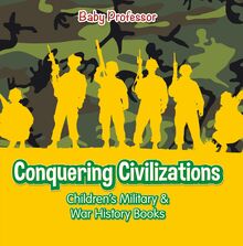 Conquering Civilizations | Children s Military & War History Books