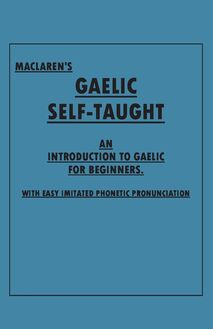 Maclaren s Gaelic Self-Taught - An Introduction to Gaelic for Beginners - With Easy Imitated Phonetic Pronunciation