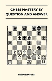 Chess Mastery By Question And Answer
